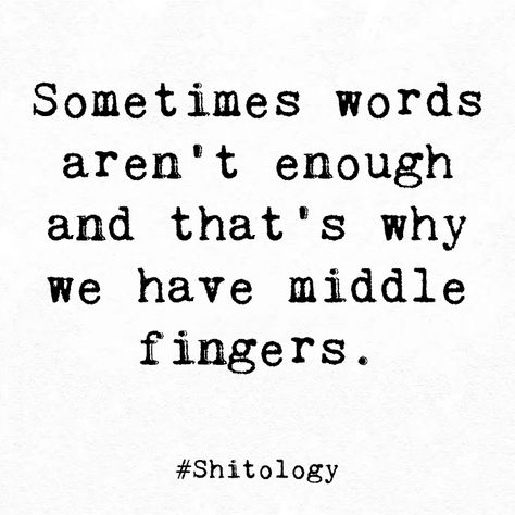 Middle Finger Quotes, Finger Quotes, Sucks Quote, Bored Funny, Enough Is Enough Quotes, Finding Strength, Middle Fingers, I Want To Know, Be Yourself Quotes