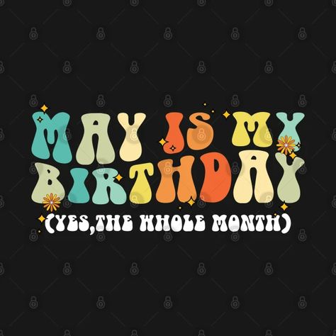 May Is My Birthday The Whole Month, Colorful May Birthday - May Is My Birthday The Whole Month - T-Shirt | TeePublic May Birthday, My Birthday, The Whole, Crewneck Sweatshirt, Kids Tshirts, Crew Neck Sweatshirt, T Shirts, Birthday, Sweatshirts