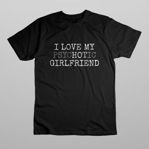 I Have A Girlfriend Shirt, Goofy Shirts, Jealous Girlfriend, Goofy Shirt, Male Wardrobe, Girlfriend Shirt, Funny Printables, Girlfriend Shirts, Birthday Vacation