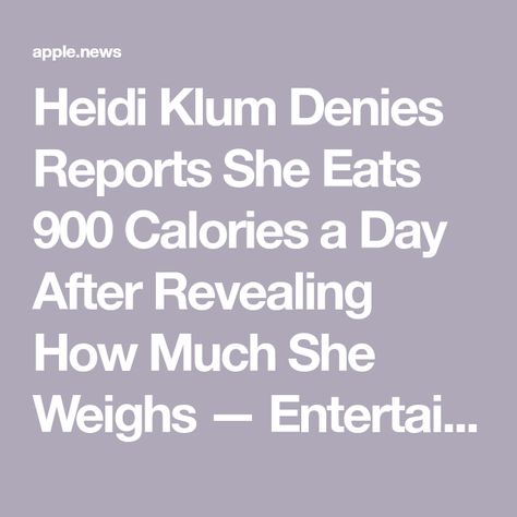 Heidi Klum Denies Reports She Eats 900 Calories a Day After Revealing How Much She Weighs — Entertainment Tonight 900 Calories A Day, Entertainment Tonight, 200 Calories, Calories A Day, Calorie Counting, Heidi Klum, Active Women, Entertainment