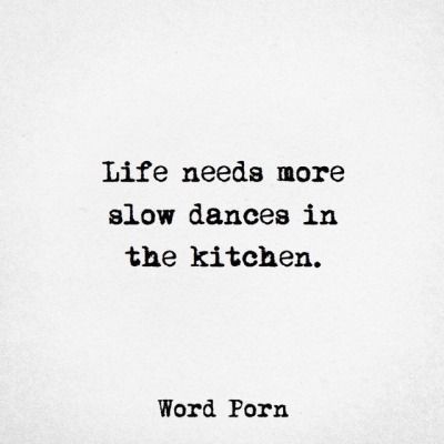 Life needs more slow dances in the kitchen. Hygge Quotes, Slow Dancing, Dancing In The Kitchen, Slow Dance, Dance Quotes, Dance With You, Love Phrases, Slow Life, Quotable Quotes