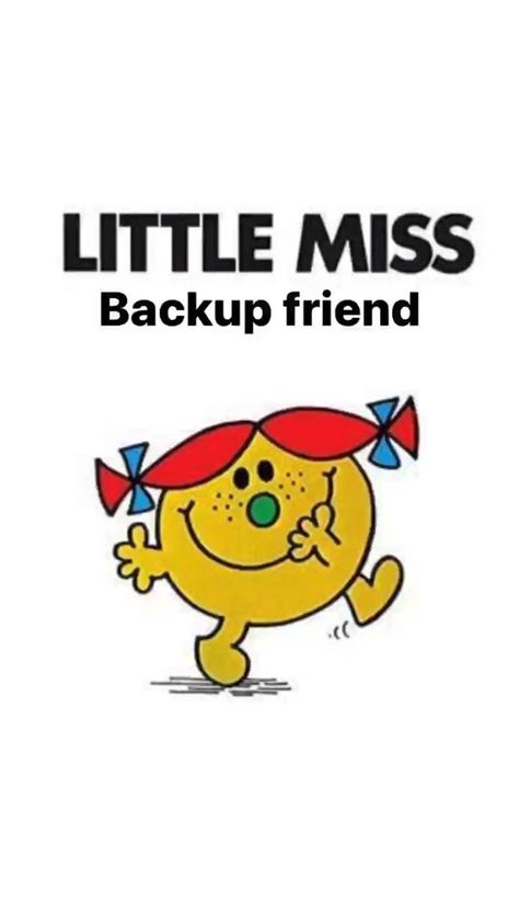 Backup Friend, Miss Friend, Little Miss Characters, Miss X, Missing Quotes, Mean Humor, Mr Men Little Miss, Miss Girl, Getting Played