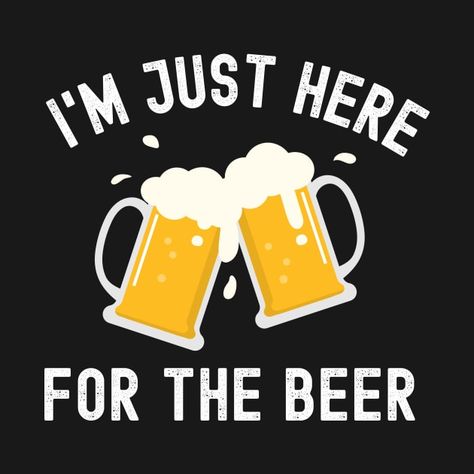 Check out this awesome 'I%27m+Just+Here+For+The+Beer' design on @TeePublic! Beer Merchandise, Beer Design, The Beer, I Am Here, Kids Magnets, Case Stickers, Cool Walls, Phone Case Stickers, Party Design