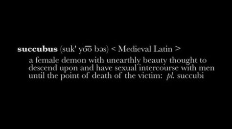 A definition instead of a quote but I love the idea of a succubus Succubus Quotes, Twisted Quotes, Female Demons, Vocabulary Lessons, How To Influence People, Dark Heart, Poetry Words, High Fantasy, Character Aesthetic