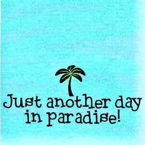 Just Another Day In Paradise Just Another Day In Paradise, Ko Samui, Beach Humor, Another Day In Paradise, Jimmy Buffett, I Love The Beach, Beach Quotes, Beach Signs, Beach Time