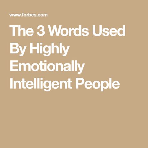 The 3 Words Used By Highly Emotionally Intelligent People Emotionally Intelligent, Going To University, Intelligent People, Relationship Bases, I Dont Have Time, Famous Words, Saying Sorry, Poor Children, List Of Things