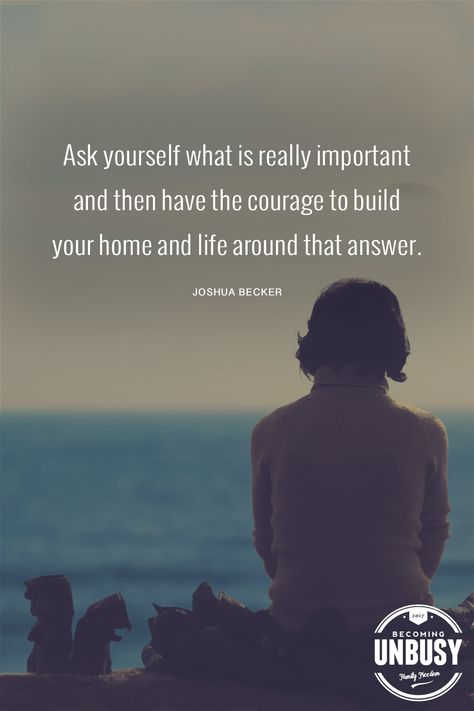 Ask yourself what is really important and then have the courage to build your home and life around that answer. #quote #motherhood #printable *Love this post and this free "saying no" printable Joshua Becker, Simple Life Quotes, Love Articles, I Quit My Job, Simplifying Life, Inspirational Quotes For Women, Quitting Your Job, Ask Yourself, Life Purpose