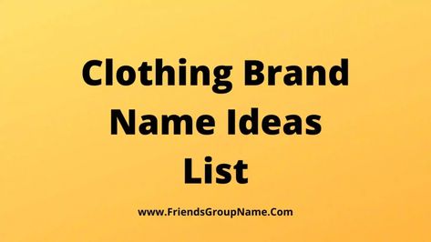 Clothing Brand Name Ideas List: Hi friend today we will be able to try to provide you the idea of ​​Clothing Brand Name Ideas List and this will be a list of all the combined names, it can be very wonderful for you and you will know very well which name you want and what ... Read more The post 1100+Clothing Brand Name Ideas List【2022】Unique & Catchy Clothing Brand Names appeared first on Friends Group Name List for Friends, Family, Cousins, Cool and Funny. Clothing Names Ideas Unique, Men Clothing Brand Name Ideas, Women Clothing Brand Name Ideas, Clothing Brand Name Ideas Aesthetic, Unique Clothing Brand Name Ideas, Clothing Brand Names, Fashion Names Ideas, Clothing Brand Name Ideas, Fashion Store Names