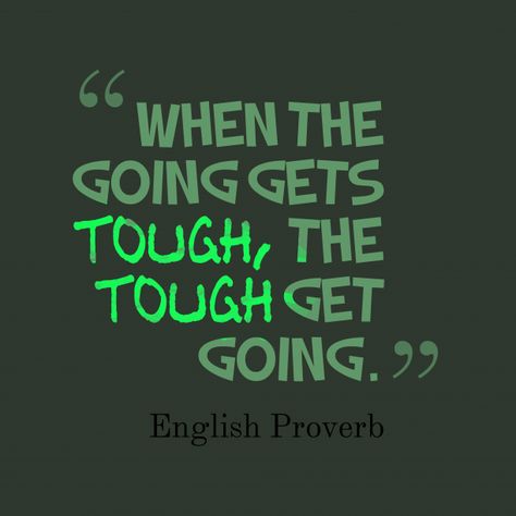 When the going gets tough, the tough get going. When The Tough Gets Going Quote, When Going Gets Tough Quotes, English Wisdom, Worthwhile Quotes, Tough Quotes, Bible Quotes Healing, English Proverbs, Tough Quote, Quotes Healing