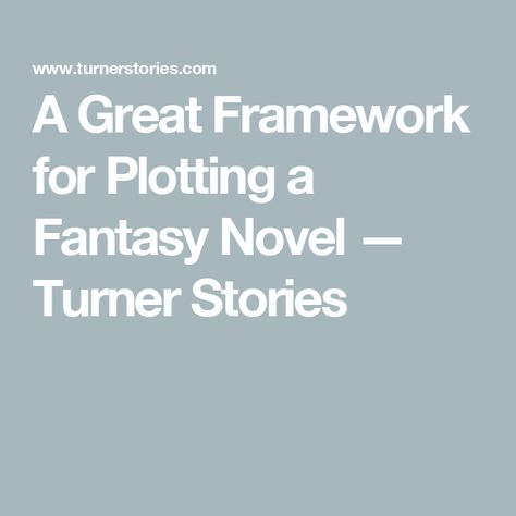 A Great Framework for Plotting a Fantasy Novel — Turner Stories Plotting A Novel, Plot Structure, Ron And Hermione, Ayn Rand, Hero's Journey, Fantasy Novel, Writers Block, Main Characters, Writers