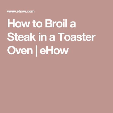 How to Broil a Steak in a Toaster Oven | eHow Broiled Steak, Toaster Oven Recipes, Steak In Oven, Beef Sirloin, Cooking Tips And Tricks, Tri Tip, Oven Canning, Fruit Preserves, Kitchen Oven