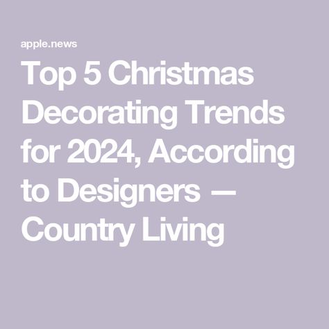 Top 5 Christmas Decorating Trends for 2024, According to Designers — Country Living Xmas Color, Colour Trend, The More The Merrier, Trends For 2024, Christmas Trends, 2024 Trends, Apple News, Christmas 2024, Christmas Decorating