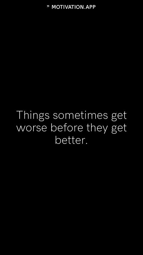 Things sometimes get worse before they get better. From the Motivation app: https://motivation.app Things Get Worse Before They Get Better, It'll Get Better Quotes, Quotes About Getting Better, It Gets Better Quotes, Get Well Quotes, Cursive Tattoos, Motivation App, Dream Quotes, It Gets Better