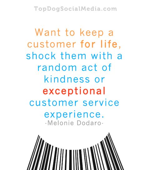 "Want to keep a customer for life, shock them with a random act of kindness or exceptional customer service experience." - Melonie Dodaro  topdogsocialmedia.com Dog Social Media, Customer Service Week, Customer Service Training, Sales Motivation, Sales Quotes, Random Act Of Kindness, Customer Service Quotes, Service Quotes, Customer Service Experience