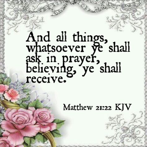 Matthew 21:22 KJV - And all things, whatsoever ye shall ask in prayer, believing, ye shall receive. Kjv Healing Scriptures, Spiritual Notes, Christian Poetry, Prayer Images, Inspiring Illustration, Bible Verses Kjv, King James Bible Verses, Healing Scriptures, Kjv Bible