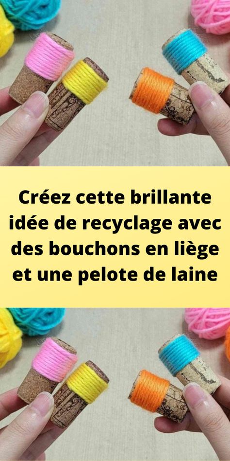 Créez cette brillante idée de recyclage avec des bouchons en liège et une pelote de laine Diy Couture, Couture, Bracelet, Art