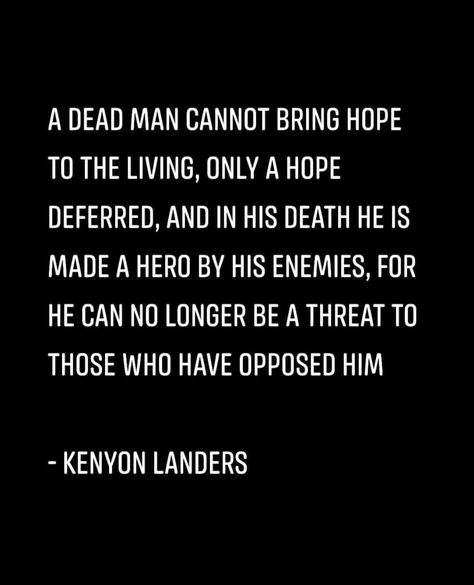 A dead man cannot bring hope to the living, only a hope deferred Hope Deferred, All Hero, Hope Is, A Hero, Dead Man, Live Long, Instagram A, Bring It On, Quotes