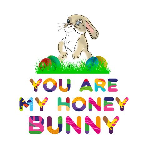 Check out this awesome 'You+are+my+honey+bunny' design on @TeePublic! Funny Text Art, My Honey, Bunny Design, Bunny House, Easter T Shirts, Honey Bunny, Bunny Designs, Easter Design, Bunny Easter