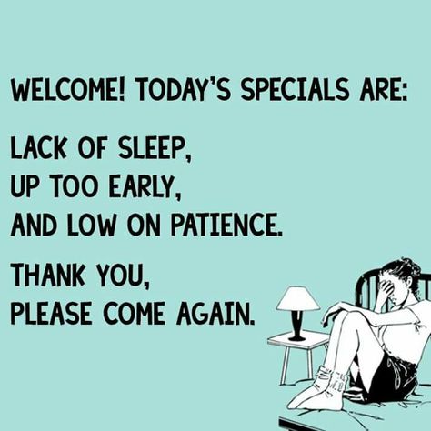 Welcome! Today's specials are:lack of sleep, up too early and low on patience. Thank you, please come again. Sleep Deprivation Humor, Insomnia Quotes, Nightmare Quotes, Sleep Quotes Funny, Sleep Quotes, Instagram Captions For Selfies, Girl Drama, Funny Feeling, Sleep Funny