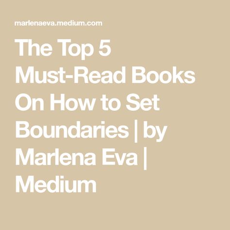 The Top 5 Must-Read Books On How to Set Boundaries | by Marlena Eva | Medium Books About Boundaries, Books On Setting Boundaries, Books On Boundaries, Toxic Parents, Narcissistic Parent, Set Boundaries, Award Winning Books, Setting Boundaries, How To Protect Yourself