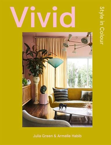 Vivid by Julia Green, Armelle Habib | Waterstones Globe West, Interior Design Books, Greenhouse Interiors, Living Etc, Color Complement, Interior Stylist, Color Psychology, Stunning Interiors, World Of Interiors