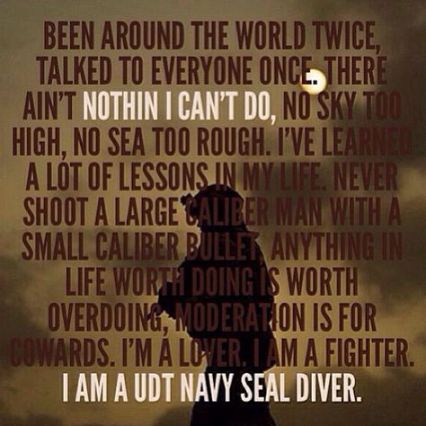 My husband has work with these men and women in Special Operations. Gave them rides in Military aircraft to Gods country ,middle of the roughest seas ,etc.. Kudos to you all.. #NOTHIN I CAN'T DO #UDTNavySealDiver Lone Survivor Quotes, Seal Quotes, Soldier Quotes, Gods Country, Chris Kyle, Survivor Quotes, Special Operations Command, Usa Navy, Lone Survivor