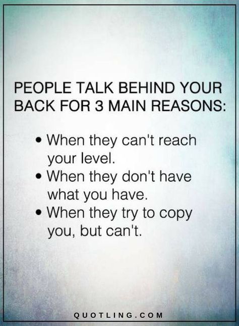 Quotes People talk behind your back for 3 main reasons: When they can't reach your level. When they don't have what you have. When they try to copy you, but can't. Talking Behind My Back Quotes, Copying Me Quotes, Jealous People Quotes, Talk To Me Quotes, Gossip Quotes, Reason Quotes, Talking Behind Your Back, Fake Friend Quotes, Talking Quotes