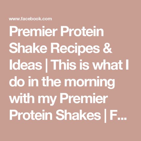 Premier Protein Shake Recipes & Ideas | This is what I do in the morning with my Premier Protein Shakes | Facebook Premier Protein Shake Recipes, Premier Protein Recipes, Premier Protein Shake, Premier Protein Shakes, Premier Protein, Protein Shake Recipes, Shake Recipes, Protein Shake, Smoothie Recipes Healthy