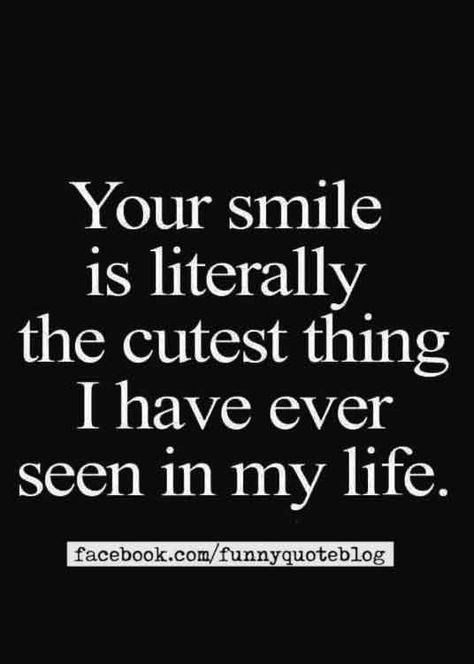 i love your smile quotes You Put A Smile On My Face Quotes, Cutest Quotes For Him, Your Smile Makes Me Happy, Cutest Smile Quotes, Your So Cute Quotes, I Love Your Smile Quotes For Him, His Smile Quotes Crushes, You're So Cute Quotes, Your Smile Quotes For Him