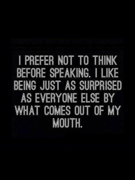 Surprise! Funny Inspirational Quotes, My Mouth, Sarcastic Quotes Funny, Badass Quotes, Sarcastic Quotes, Funny Signs, Bones Funny, Everyone Else, The Words