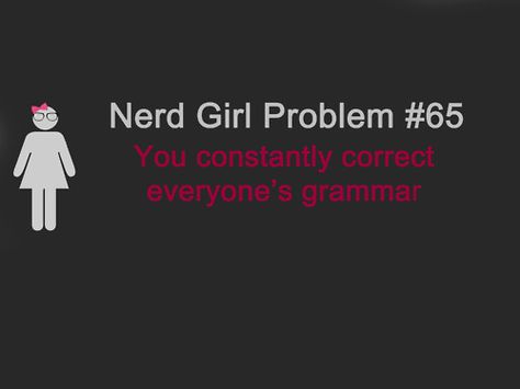 Unless I feel very sorry for them for some reason... Reading Problems, Nerd Girl Problems, Reader Problems, Nerd Problems, Nerd Love, E Mc2, Nerdy Girl, Nerd Life, Girl Problems