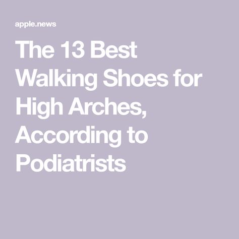 The 13 Best Walking Shoes for High Arches, According to Podiatrists High Arch Shoes Woman, Best Shoes For High Arches For Women, Best Arch Support Shoes For Women, Walking Shoes With Arch Support, Shoes For High Arches, Best Workout Shoes, Homemade Shoes, Walking Tennis Shoes, High Arches