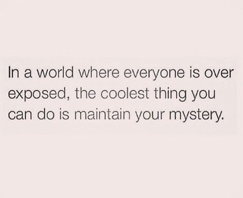 In a world where everyone is over exposed, the coolest thing you can do is maintain your mystery. Boss Babe Quotes, Babe Quotes, Queen Quotes, Instagram Quotes, Real Quotes, Fact Quotes, In A World, Memes Quotes, Relatable Quotes