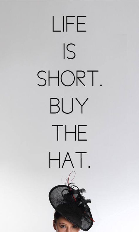 Life is Short, Buy The Hat! Amy Collett Millinery #BuyTheHat #Millinery Hat Quotes Wearing, Hat Quotes Inspiration, Hat Quotes Woman, Hat Quotes, Chanel Quotes, Coco Chanel Quotes, Hat Wall, 80's Fashion, Shopping Quotes