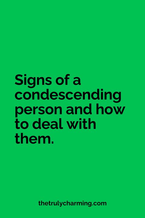 Condescending people. It seems like there’s one in every workplace. In every family. In every peer group. There’s always that one person who just rubs you wrong with everything they say and do. You tell them they’re being condescending, but they just dismiss you with even more condescension. In this post, we are going to talk about the signs of a condescending person and how you should deal with them. Quotes About Being Condescending, Why Do People Talk Bad About Others, People Tell You Who They Are, Quotes About Condescending People, How To Deal With Judgemental People, Talking Over People Quotes, People Who Say One Thing But Do Another, How To Deal With Condescending People, Controlling People Quotes Wise Words