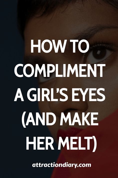 Close-up of a woman's face with focus on her eyes, accompanied by text "How to Compliment a Girl's Eyes (And Make Her Melt)" from attractiondiary.com. Eyes Compliment For Her, One Word Compliments For Her, Compliments For Her Beautiful, Eyes Compliment, How To Appreciate Someone, One Word Compliments, Compliments For Girls, Compliment Words, Masc Girl