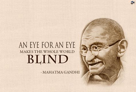 "An eye for an eye makes the whole world blind." - Mahatma Gandhi Gandhi Jayanti Quotes, Ghandi Quotes, Quotes French, An Eye For An Eye, Eye For An Eye, Anger Quotes, Arte Yoga, Mahatma Gandhi Quotes, Saturday Quotes