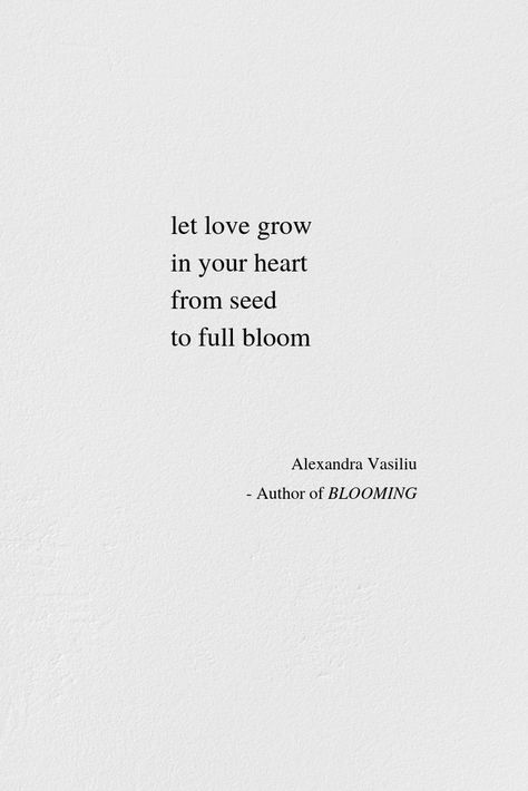 Let love grow in your heart. // If you like this short inspirational poem, then you will love BLOOMING, a wonderful poetry collection about love, longing, raw emotions, happiness, and self-discovery. Read BLOOMING for free with Kindle Unlimited or grab your copy today. BLOOMING is available worldwide on Amazon, Book Depository, and in indie bookstores. Shout-outs appreciated. Honest Amazon reviews are always welcomed. #inspiringquotes #motivationalquotes #poems #poetry Fairy Poems Short, Love Grows Quotes, Short Deep Poems, Bloom Poetry, Short Inspirational Poems, Inspiring Poetry, Short Poems About Love, Seed Quotes, Alexandra Vasiliu