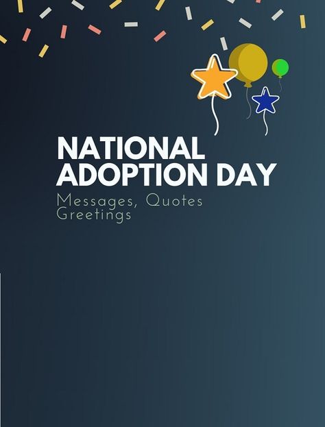 The national adoption day is celebrated to create awareness on adoption. Adoption Day Best Messages, Quotes & Greetings Adoption Quotes Inspirational, Adoption Day Quotes, National Adoption Day, Adoption Quotes, Parenting Mistakes, Adoption Party, Adoption Day, Messages Quotes, Gotcha Day