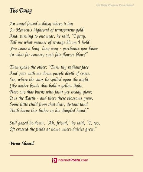 An angel found a daisy where it lay On Heaven's highroad of transparent gold, And, turning to one near, he said, "I pray, Tell me what manner of strange bloom I hold. You came a long, long way - perchance you know In what far country such fair flowers blow?" .... Daisy Poem, Poem Topics, Happy Poems, German Translation, Family Poems, Rhyme Scheme, Birthday Poems, Wedding Poems, Christmas Poems