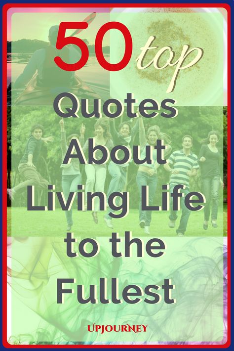 50 Top Quotes About Living Life to the Fullest. #quotes #best #life #livinglife Live Big Quotes, Quotes About A Life Well Lived, Living The Good Life Quotes, Living Well Quotes, Just Living Quotes, Quotes On Living Life To The Fullest, Live Life Fully Quotes, Living Best Life Quotes, Quotes About Living Your Best Life