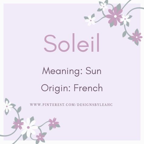 Baby Girl Name: Soleil. | Meaning: Sun. | Origin: French. || www.pinterest.com/designsbyleahc Sonnet Name Meaning, Sol Name Meaning, Soleil Name Meaning, Sun In Different Languages, Name That Means Sun, Sun Names Girl, French Names Female With Meaning, Soleil Meaning, French Names And Meanings