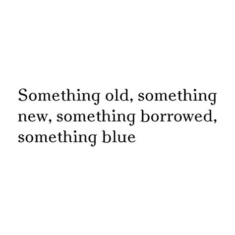 Somthing old- Wedding quotes ❤ liked on Polyvore featuring quotes, text, words, backgrounds and wedding Inspirational Wedding Quotes, Blue Quote, Blue Quotes, Blue Garter, Wedding Planning Ideas, Something Old Something New, Cruise Wedding, Something Borrowed, Framed Quotes