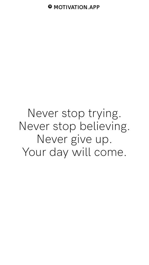 Never stop trying. Never stop believing. Never give up. Your day will come. From the Motivation app: https://motivation.app Stop Trying Quotes, Try Quotes, Never Stop Believing, Gymnastics Skills, Motivation App, Stop Trying, Never Give Up, Giving Up, Life Lessons