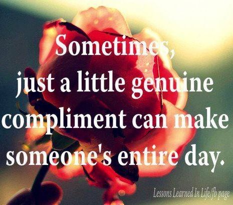 Rose genuine compliment quote via Lessons Learned in Life on Facebook Compliments Quotes, Compliment Quotes, Compliment Someone, Lessons Learned In Life, Lessons Learned, The Words, Great Quotes, Words Quotes, Life Lessons