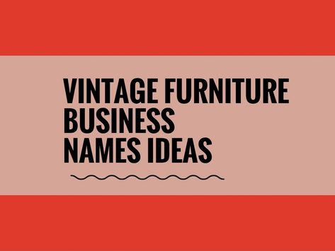 The vintage Furniture design looks worn out, with an antique appeal. Making Vintage furniture requires several skills. choosing a creative company name can attract more attention.A Creative name is the most important thing of marketing. Check here creative, best Vintage Furniture Business names ideas Antique Booth Name Ideas, Furniture Names Ideas, Vintage Names Business, Vintage Store Names, Creative Company Names, Store Names Ideas, Furniture Flipping Business, Flipping Business, Furniture Business