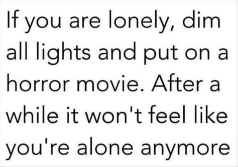 If you're lonely , watch a scary movie, you won't feel so alone anymore..lol Scary Movie Quotes, Watching Horror Movies, Horror Fanatic, Golf Tips For Beginners, Golf Quotes, Movie Memes, Scary Movie, Golf Humor, Scary Movies