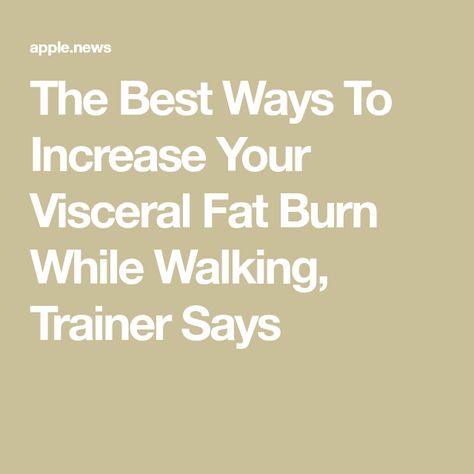 The Best Ways To Increase Your Visceral Fat Burn While Walking, Trainer Says Visceral Fat Exercises, Power Walking, Visceral Fat, Calorie Deficit, Stubborn Fat, Fat Fast, Burn Calories, Physical Activities, Lose Belly Fat