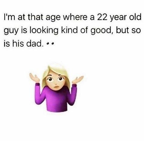 I’m at that age where a 22 year old guy is looking kind of good, but so is his dad. #Guilty #SorryNotSorry 🙋🏻‍♀️ 22 Years Old Quotes, 29 Years Old, Old Quotes, 22 Years Old, True Story, Funny Texts, True Stories, Texts, Year Old