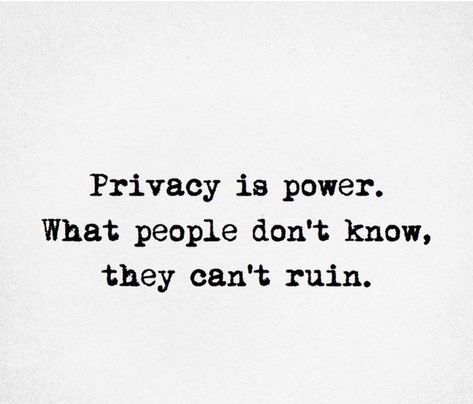 Peoples Effort Quotes, Wore Out Quotes, Quotes About Smart People, Privacy Is Power What People Dont Know, Private People Quotes, The Power Of Silence Quote, Invasion Of Privacy Quotes, Being Serious Quotes, Heavy On Privacy Quotes